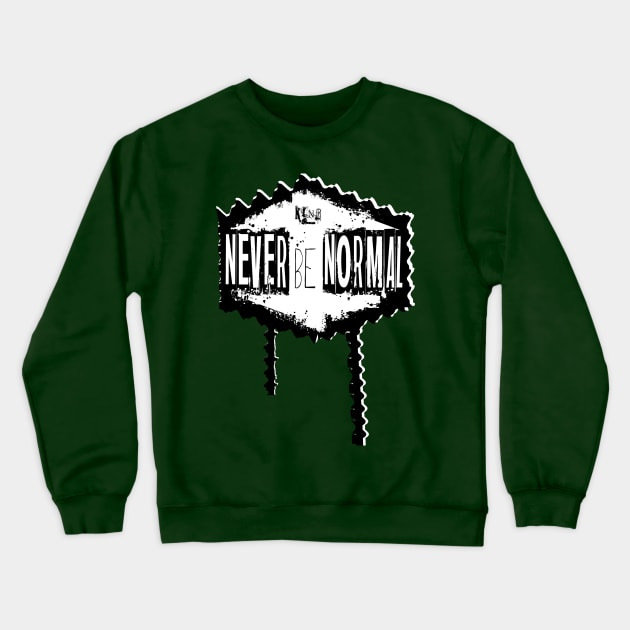 Never Be Normal Throwback Crewneck Sweatshirt by ChainsawKing